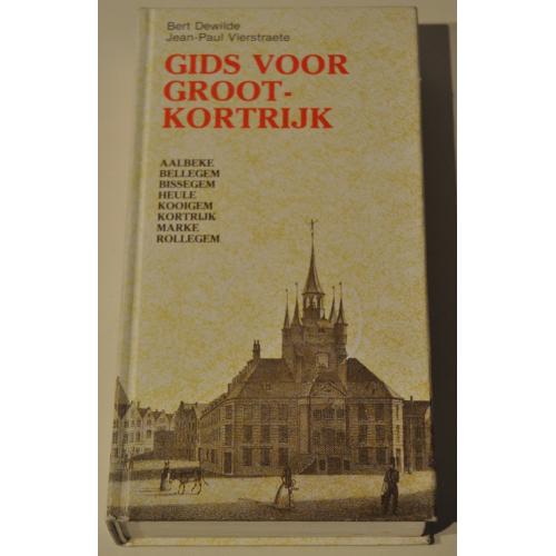 Gids voor Groot-Kortrijk. Bert Dewilde & Jean-Paul Vierstraete