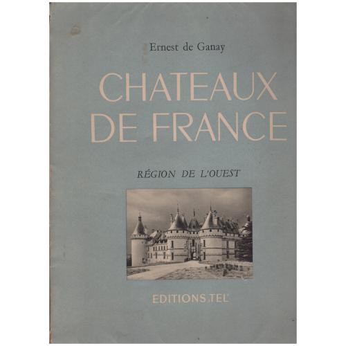 Ernest de Ganay - Chateaux De France. Region De l'Ouest