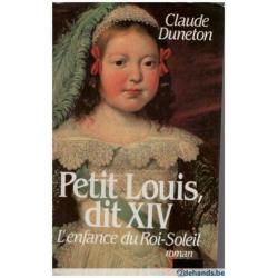 Claude Duneton - Petit Louis dit XIV L'enfance du Roi-Soleil