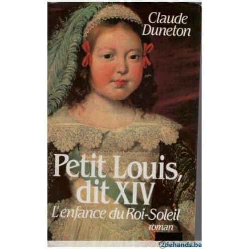 Claude Duneton - Petit Louis dit XIV L'enfance du Roi-Soleil