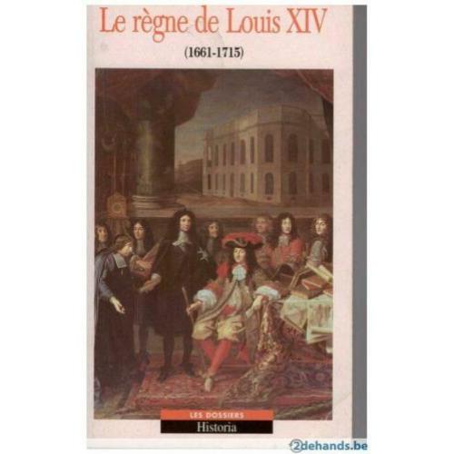 Collectif - Le règne de Louis XIV 1661-1715