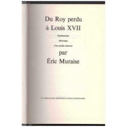 Eric Muraise - Du Roy perdu à Louis XVII, psychanalyse historique d'un mythe national