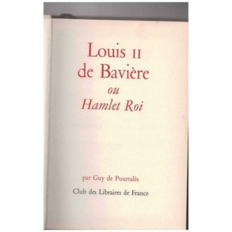 Guy de Pourtalès - Louis II de Baviere ou Hamlet Roi