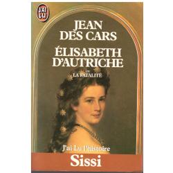 Jean des Cars - Elisabeth d'autriche ou la fatalité