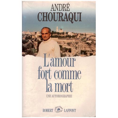 André Chouraqui - L'amour fort comme la mort: une autobiographie