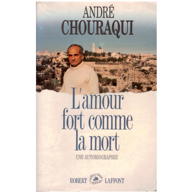 André Chouraqui - L'amour fort comme la mort: une autobiographie