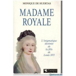 Monique de Huertas - Madame Royale L'énigmatique destinée de la fille de Louis XVI