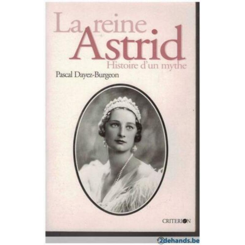 Pascal Dayez-Burgeon - La reine Astrid Histoire d'un mythe
