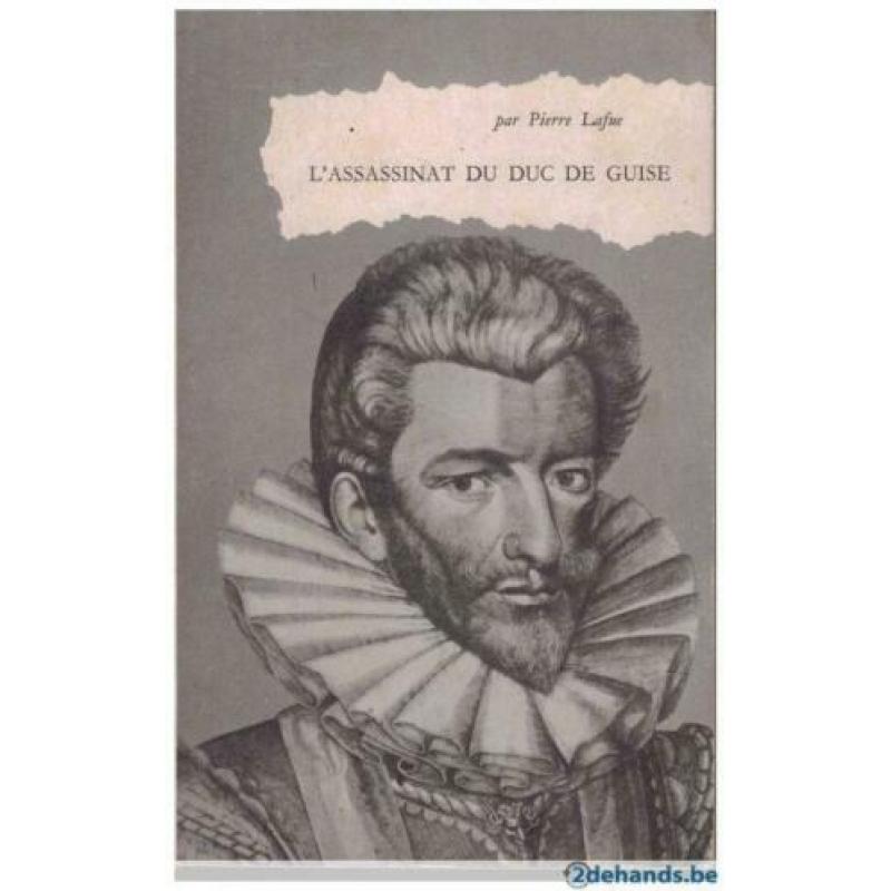 Pierre Lafue - L'assassinat du duc de guise