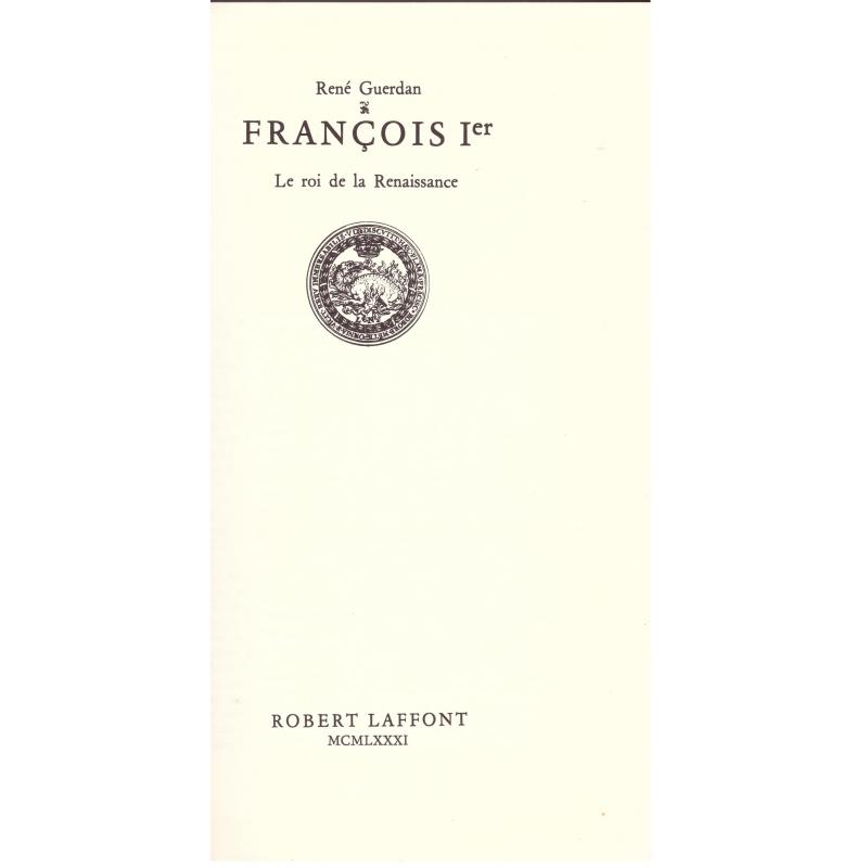 René Guerdan - François 1er, le roi de la Renaissance
